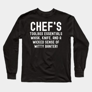 Chef's Toolbox Essentials Whisk, Knife, and a Wicked Sense of Witty Banter! Long Sleeve T-Shirt